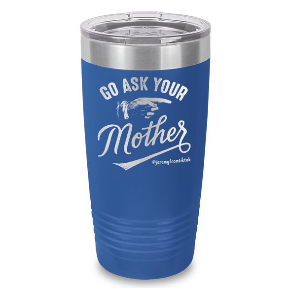 Go Ask Your Mother Laser Etched Tumbler