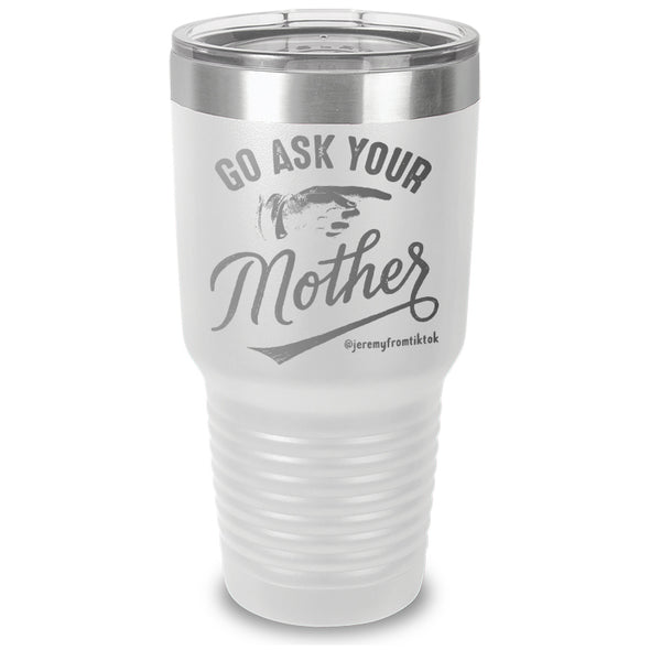 Go Ask Your Mother Laser Etched Tumbler