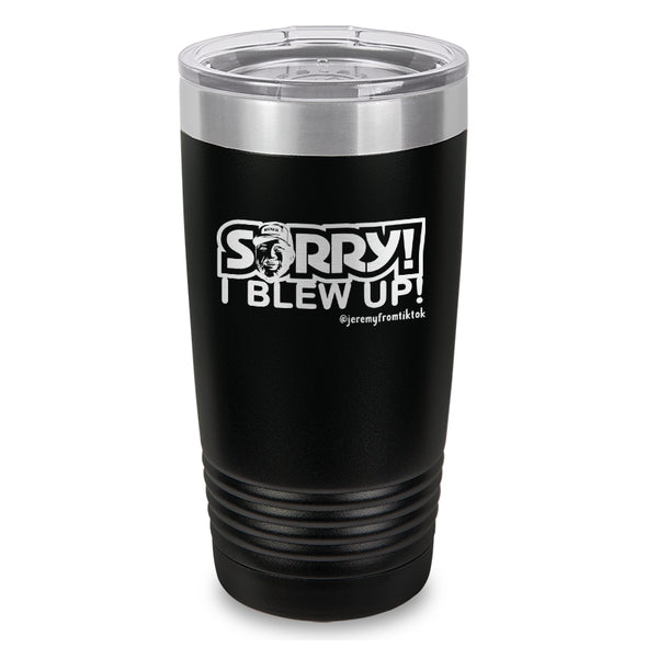 Sorry I Blew Up Laser Etched Tumbler