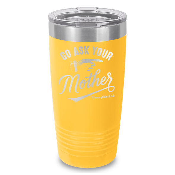 Go Ask Your Mother Laser Etched Tumbler