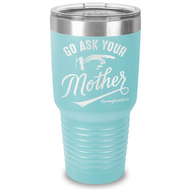 Go Ask Your Mother Laser Etched Tumbler