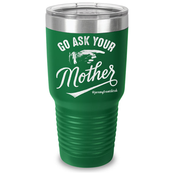 Go Ask Your Mother Laser Etched Tumbler