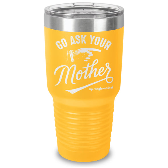 Go Ask Your Mother Laser Etched Tumbler