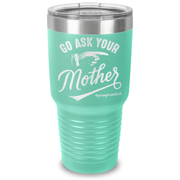 Go Ask Your Mother Laser Etched Tumbler