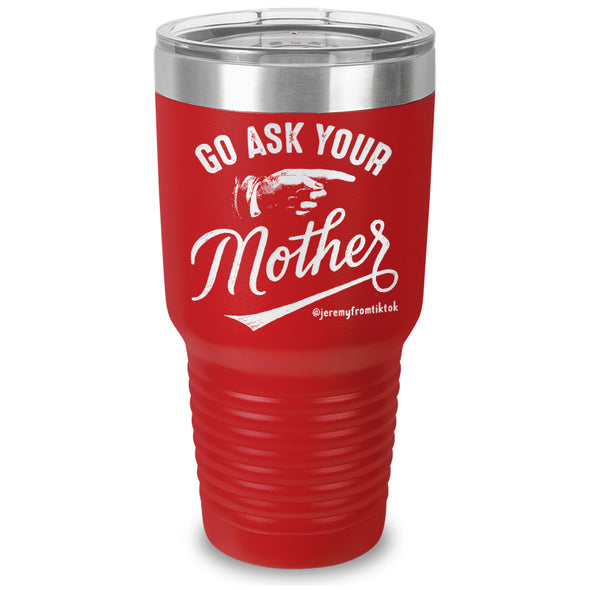 Go Ask Your Mother Laser Etched Tumbler