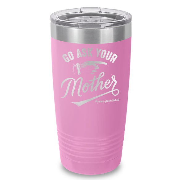 Go Ask Your Mother Laser Etched Tumbler