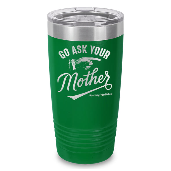 Go Ask Your Mother Laser Etched Tumbler