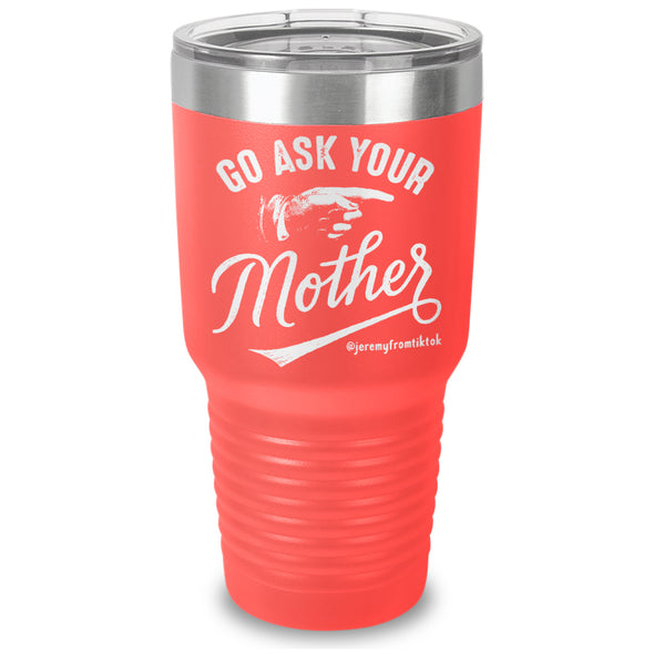 Go Ask Your Mother Laser Etched Tumbler