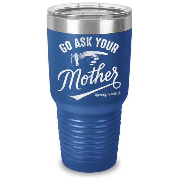 Go Ask Your Mother Laser Etched Tumbler