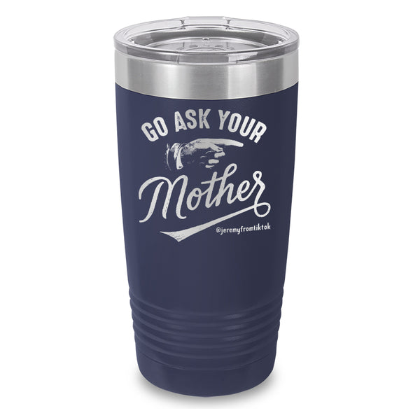 Go Ask Your Mother Laser Etched Tumbler