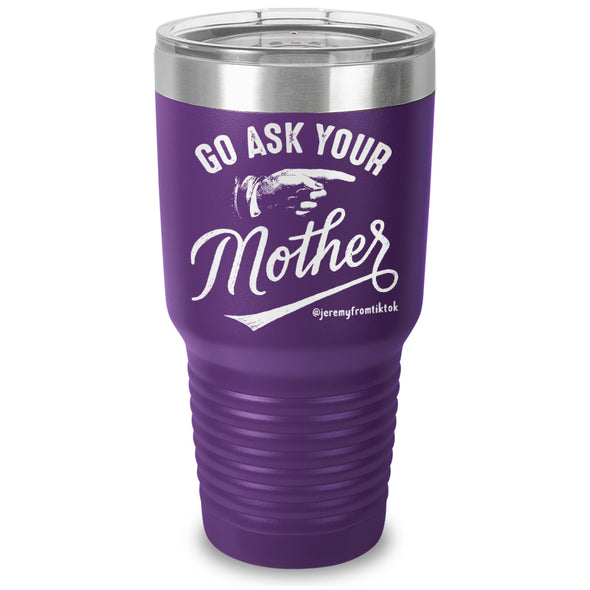 Go Ask Your Mother Laser Etched Tumbler